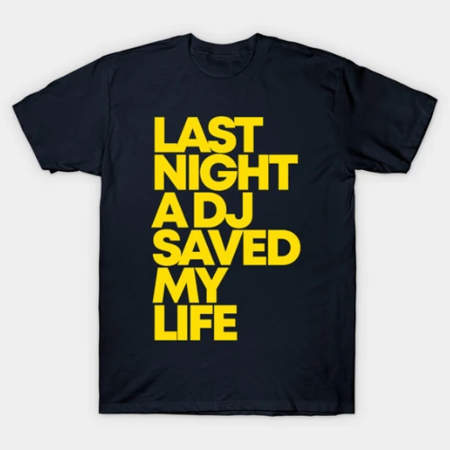 LAST NIGHT A DJ SAVED MY LIFE T-Shirt